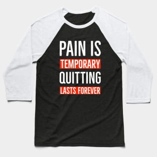 Pain Is Temporary Quitting Lasts Forever Baseball T-Shirt